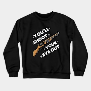 You'll Shoot Your Eye Out Christmas Crewneck Sweatshirt